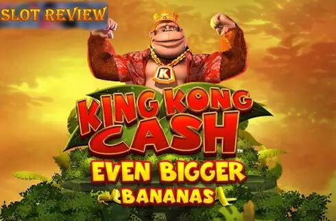 King Kong Cash Even Bigger Bananas